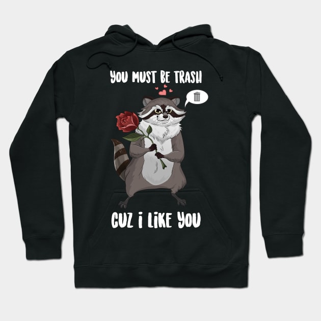 You Must Be trash Cuz I Like You Raccoon Hoodie by Eugenex